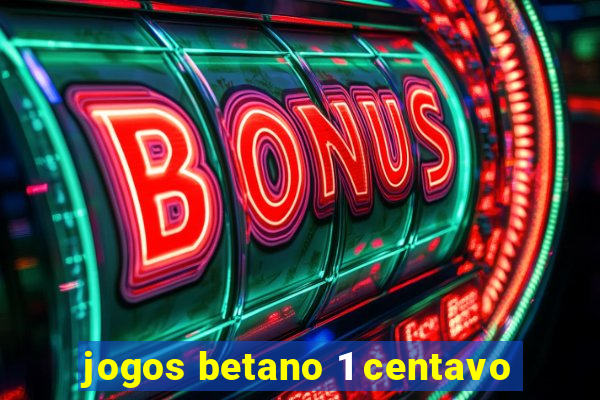 jogos betano 1 centavo